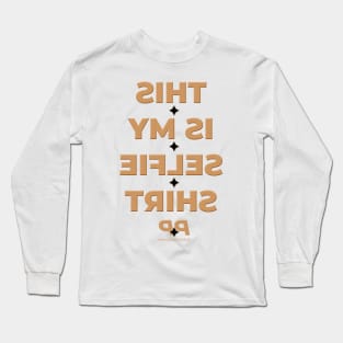 THIS IS MY SELFIE SHIRT Long Sleeve T-Shirt